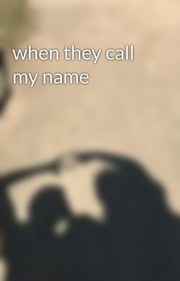 when they call my name