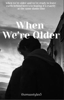 When We're Older- The Maze Runner (Newt)