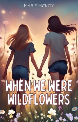 When We Were Wildflowers