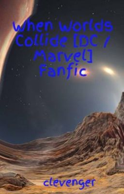 When Worlds Collide [DC / Marvel] Fanfic