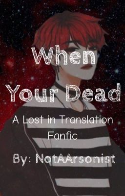 When Your Dead (A lost in translation fanfic) complete 