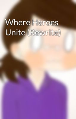 Where Heroes Unite (Rewrite)