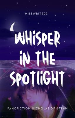 Whisper In The Spotlight - Nicholas of &Team Fanfiction