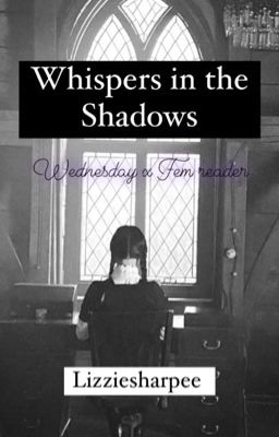 Whispers in the Shadows (Wednesday Addams x Fem Reader)