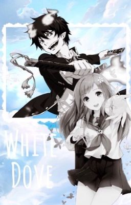 :| |:  White Dove :| |: - (Blue Exorcist Fanfic) -