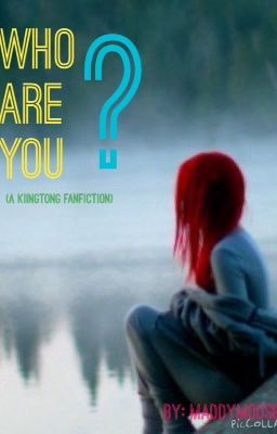 Who are you? (A KiingTong FanFiction) -Completed-