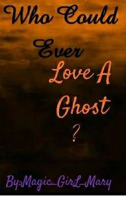 Who Could Ever Love A Ghost?