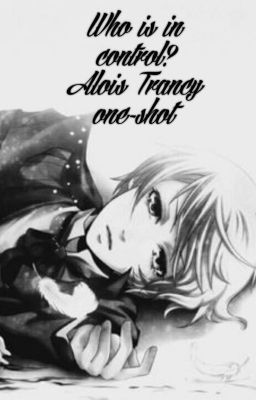 Who is in control? Alois Trancy one-shot