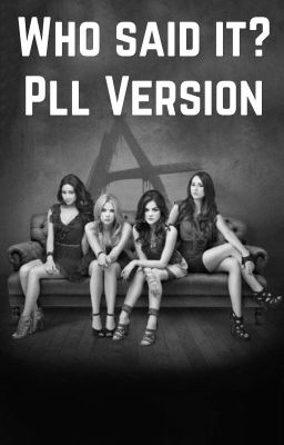 Who Said It?-Pretty Little Liars