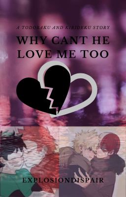 Why Cant He Love Me Too (TodoBaku & KiriDeku )