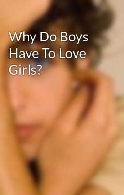 Why Do Boys Have To Love Girls?