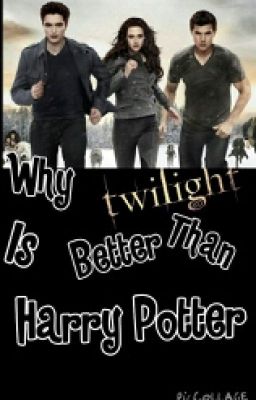 Why Twilight Is Better Then Harry Potter
