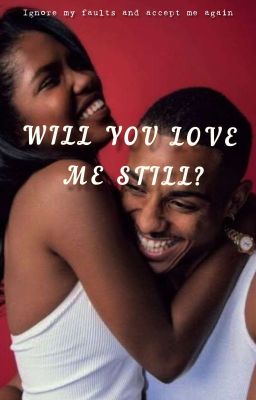 Wiil You Love Me Still