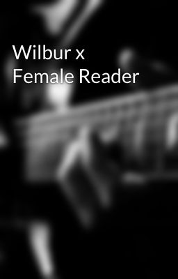 Wilbur x Female Reader