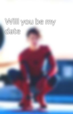 Will you be my date