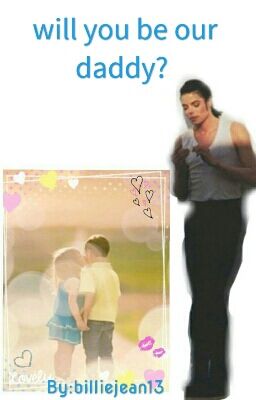 Will You Be Our Daddy? ~ Michael Jackson FanFiction