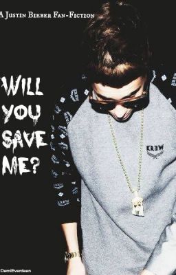 Will you save me? {Justin Bieber Fan-Fiction}