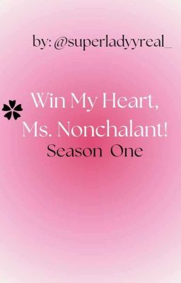 Win My Heart, Ms. Nonchalant!