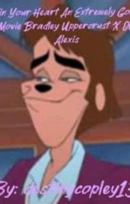 Win Your Heart An Extremely Goofy Movie Bradley Uppercrust X OC Alexis