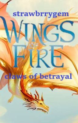 Wings of Fire; Claws of Betrayal (EDITING)