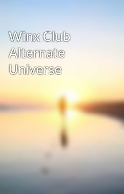 Winx Club Alternate Universe