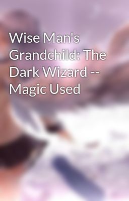 Wise Man's Grandchild: The Dark Wizard -- Magic Used