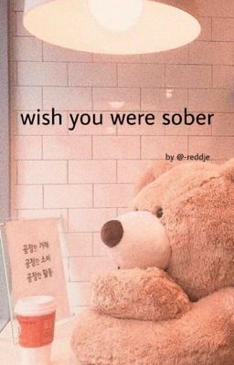 wish u were sober