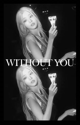 WITHOUT YOU