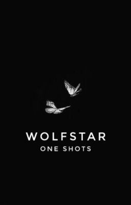 Wolfstar One Shots (OPEN FOR REQUESTS)