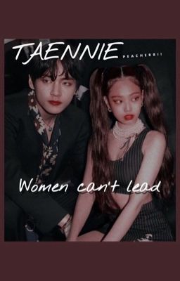 Women can't lead KTHxKJN TAENNIE ✓