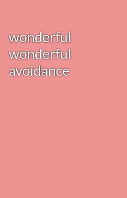 wonderful wonderful avoidance