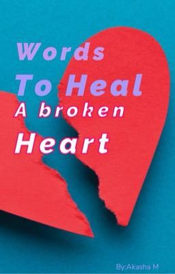 Read Stories Words to heal a broken heart  - TeenFic.Net