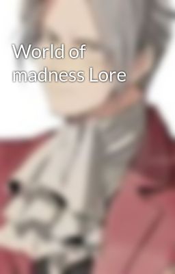 World of madness Lore