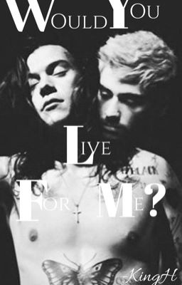 Would you live for me? ( Zarry )