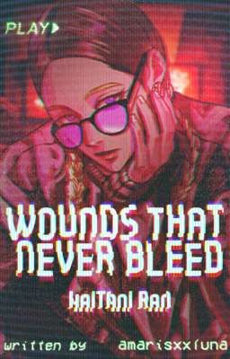 wounds that never bleed | h.ran