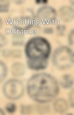 Wrestling With Distance 