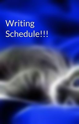 Writing Schedule!!!