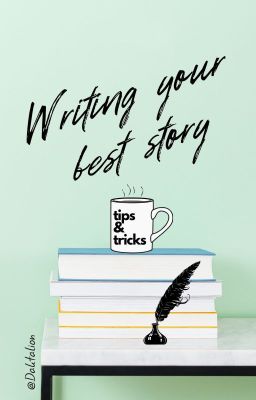 Writing Your Best Story. Tips & Tricks