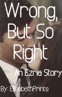 Wrong but so right (An Ezria story)