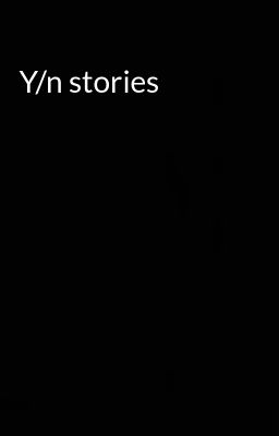 Y/n stories