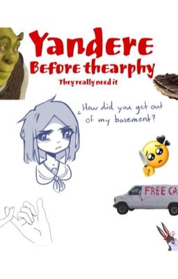 Yandere before therapy they really need it (Yandere x reader)