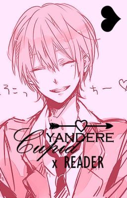 | | Yandere Cupid x Reader | |