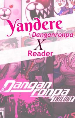 Yandere!Danganronpa x Reader | One Shots