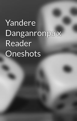 Yandere Danganronpa x Reader Oneshots 