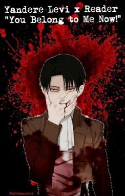 Yandere Levi x Reader ~ 