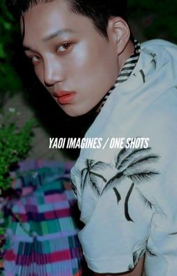 yaoi imagines / one shots