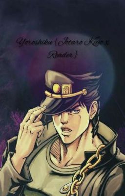 Yoroshiku {Jotaro Kujo x Reader} |JoJo's Bizarre Adventure's|