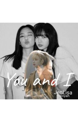 YOU AND I || JENLISA (UNNOTICED FEELINGS' BOOK II)