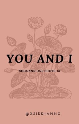 you and i//siddjann