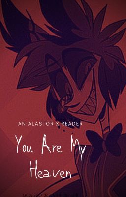 You Are My Heaven| Alastor x Reader
